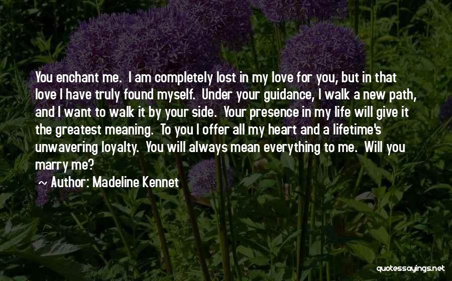 Madeline Kennet Quotes: You Enchant Me. I Am Completely Lost In My Love For You, But In That Love I Have Truly Found