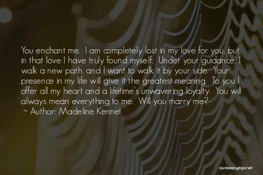 Madeline Kennet Quotes: You Enchant Me. I Am Completely Lost In My Love For You, But In That Love I Have Truly Found