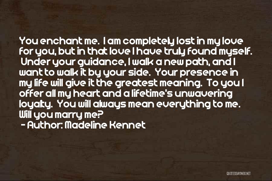 Madeline Kennet Quotes: You Enchant Me. I Am Completely Lost In My Love For You, But In That Love I Have Truly Found