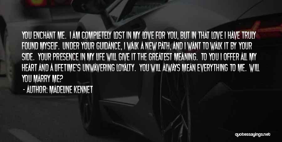 Madeline Kennet Quotes: You Enchant Me. I Am Completely Lost In My Love For You, But In That Love I Have Truly Found