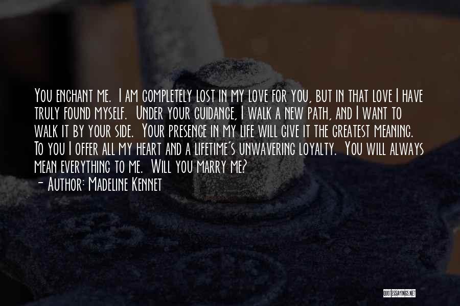 Madeline Kennet Quotes: You Enchant Me. I Am Completely Lost In My Love For You, But In That Love I Have Truly Found