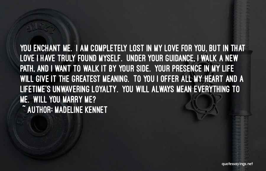 Madeline Kennet Quotes: You Enchant Me. I Am Completely Lost In My Love For You, But In That Love I Have Truly Found