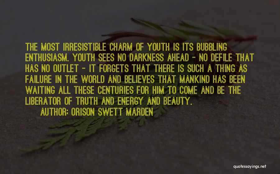 Orison Swett Marden Quotes: The Most Irresistible Charm Of Youth Is Its Bubbling Enthusiasm. Youth Sees No Darkness Ahead - No Defile That Has