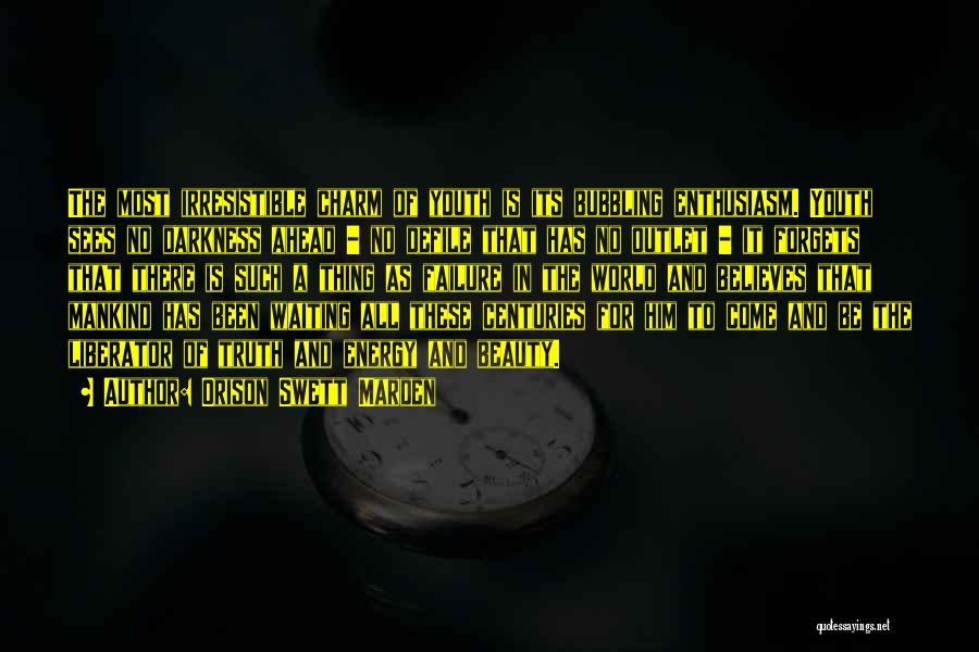 Orison Swett Marden Quotes: The Most Irresistible Charm Of Youth Is Its Bubbling Enthusiasm. Youth Sees No Darkness Ahead - No Defile That Has