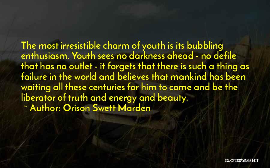 Orison Swett Marden Quotes: The Most Irresistible Charm Of Youth Is Its Bubbling Enthusiasm. Youth Sees No Darkness Ahead - No Defile That Has