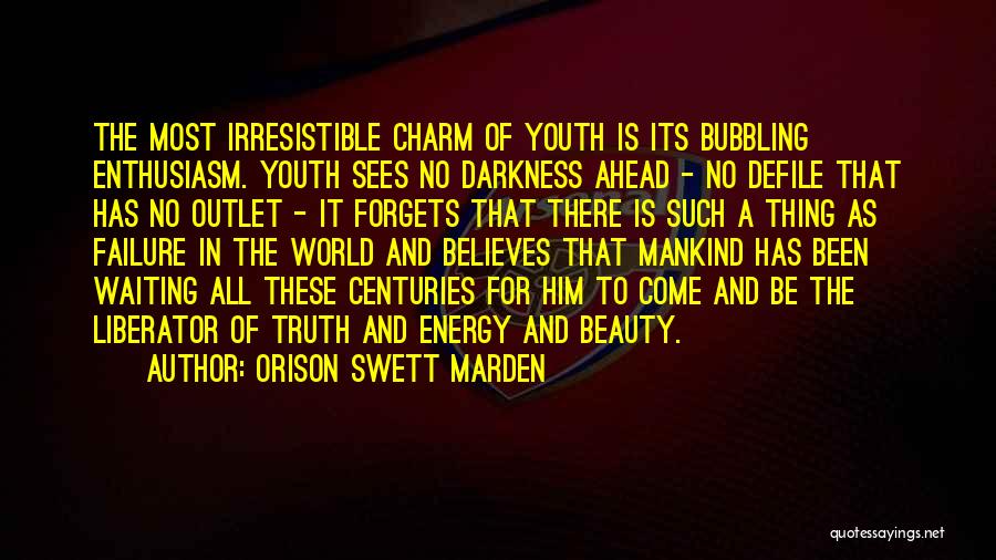 Orison Swett Marden Quotes: The Most Irresistible Charm Of Youth Is Its Bubbling Enthusiasm. Youth Sees No Darkness Ahead - No Defile That Has