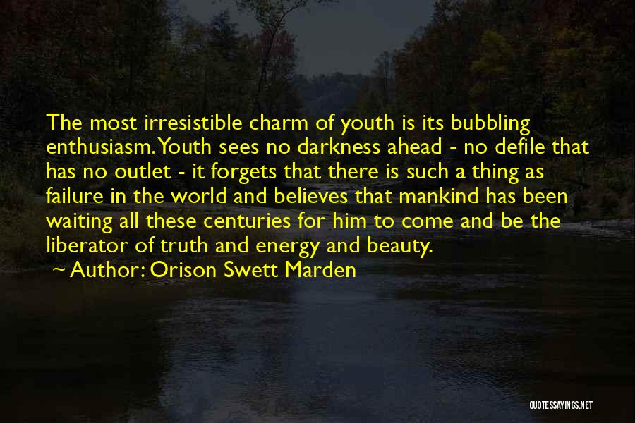 Orison Swett Marden Quotes: The Most Irresistible Charm Of Youth Is Its Bubbling Enthusiasm. Youth Sees No Darkness Ahead - No Defile That Has