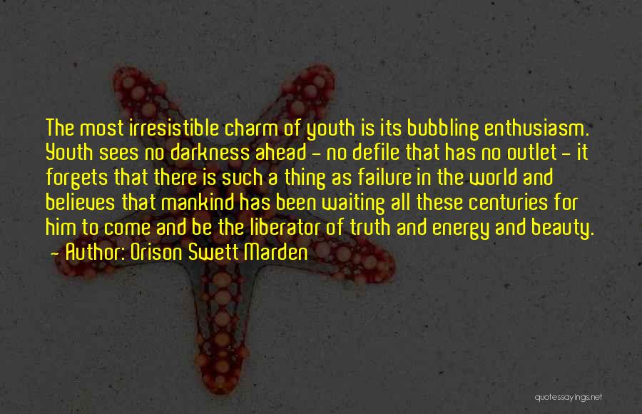 Orison Swett Marden Quotes: The Most Irresistible Charm Of Youth Is Its Bubbling Enthusiasm. Youth Sees No Darkness Ahead - No Defile That Has