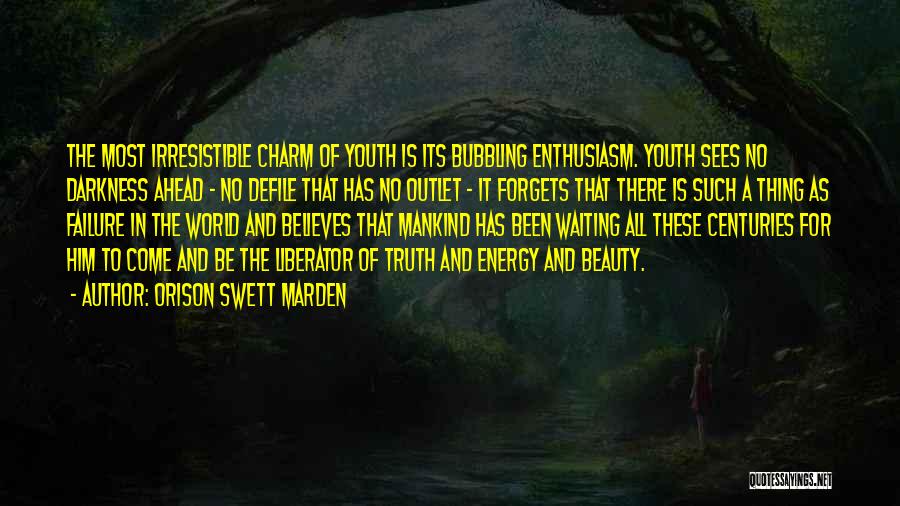 Orison Swett Marden Quotes: The Most Irresistible Charm Of Youth Is Its Bubbling Enthusiasm. Youth Sees No Darkness Ahead - No Defile That Has