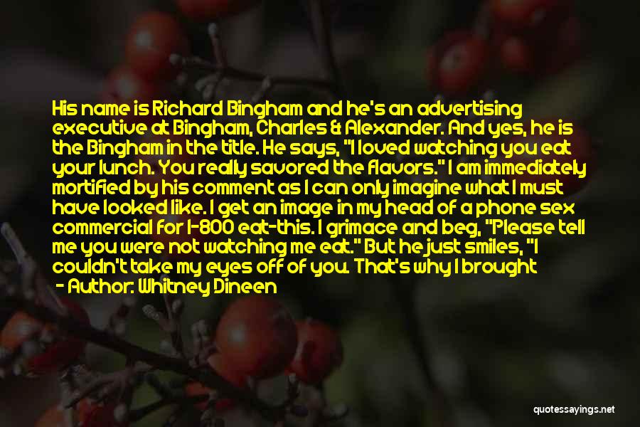 Whitney Dineen Quotes: His Name Is Richard Bingham And He's An Advertising Executive At Bingham, Charles & Alexander. And Yes, He Is The