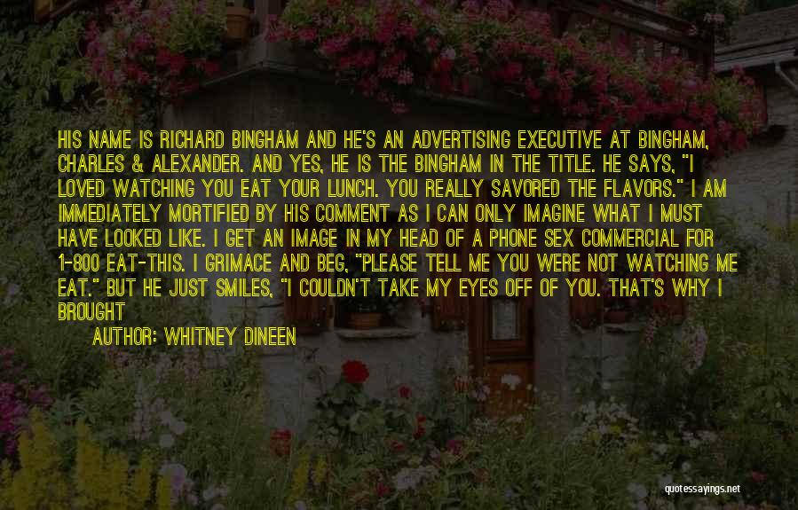 Whitney Dineen Quotes: His Name Is Richard Bingham And He's An Advertising Executive At Bingham, Charles & Alexander. And Yes, He Is The