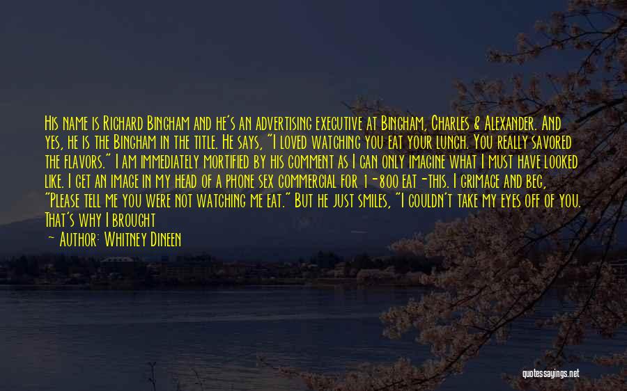 Whitney Dineen Quotes: His Name Is Richard Bingham And He's An Advertising Executive At Bingham, Charles & Alexander. And Yes, He Is The