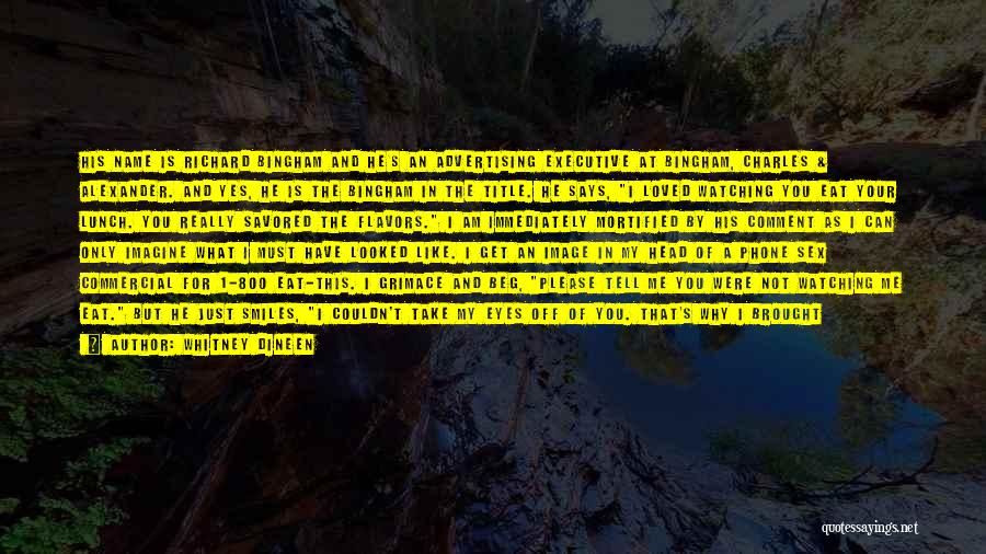 Whitney Dineen Quotes: His Name Is Richard Bingham And He's An Advertising Executive At Bingham, Charles & Alexander. And Yes, He Is The