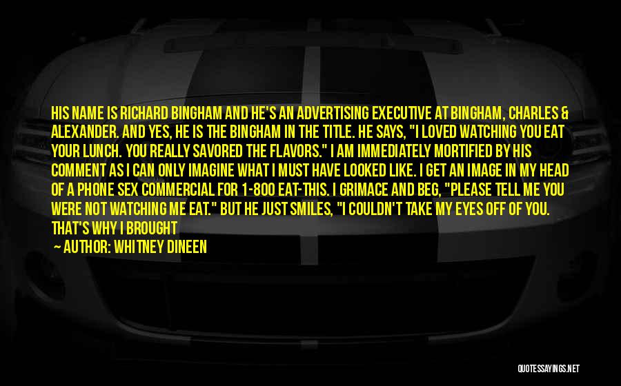 Whitney Dineen Quotes: His Name Is Richard Bingham And He's An Advertising Executive At Bingham, Charles & Alexander. And Yes, He Is The