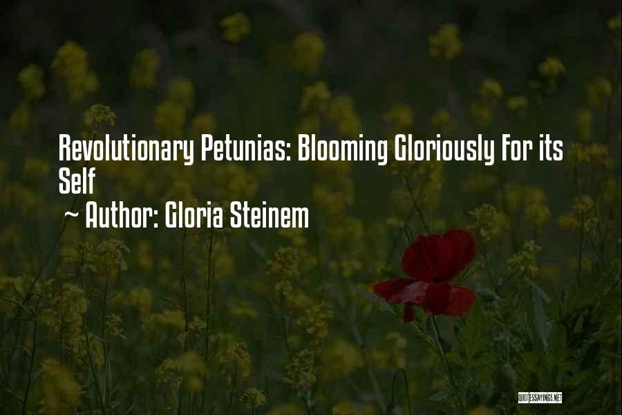 Gloria Steinem Quotes: Revolutionary Petunias: Blooming Gloriously For Its Self