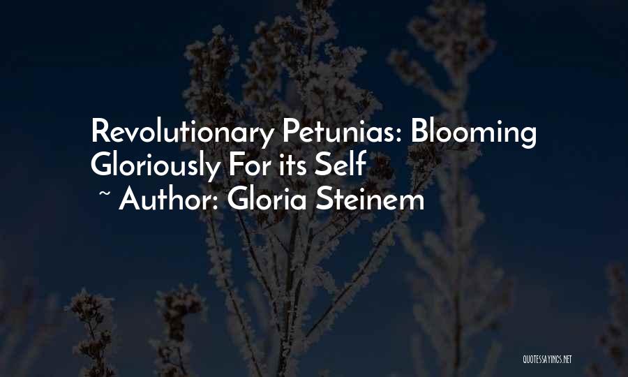 Gloria Steinem Quotes: Revolutionary Petunias: Blooming Gloriously For Its Self