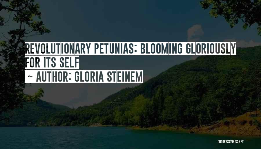 Gloria Steinem Quotes: Revolutionary Petunias: Blooming Gloriously For Its Self