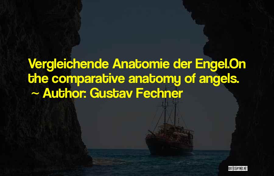 Gustav Fechner Quotes: Vergleichende Anatomie Der Engel.on The Comparative Anatomy Of Angels.