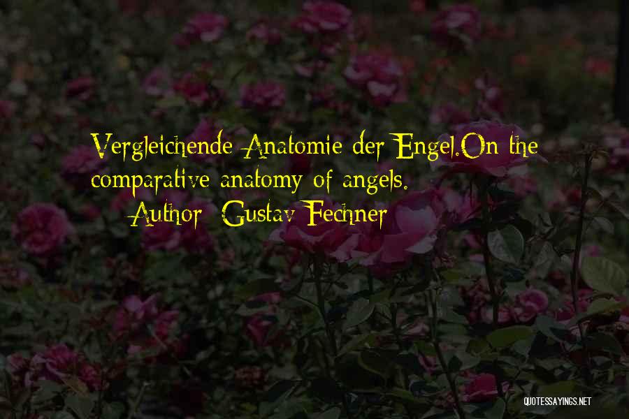 Gustav Fechner Quotes: Vergleichende Anatomie Der Engel.on The Comparative Anatomy Of Angels.