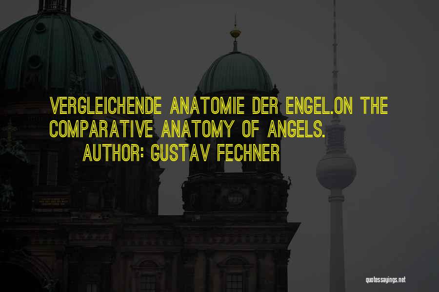 Gustav Fechner Quotes: Vergleichende Anatomie Der Engel.on The Comparative Anatomy Of Angels.