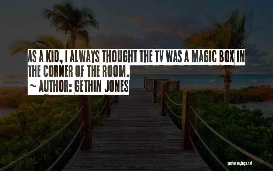 Gethin Jones Quotes: As A Kid, I Always Thought The Tv Was A Magic Box In The Corner Of The Room.