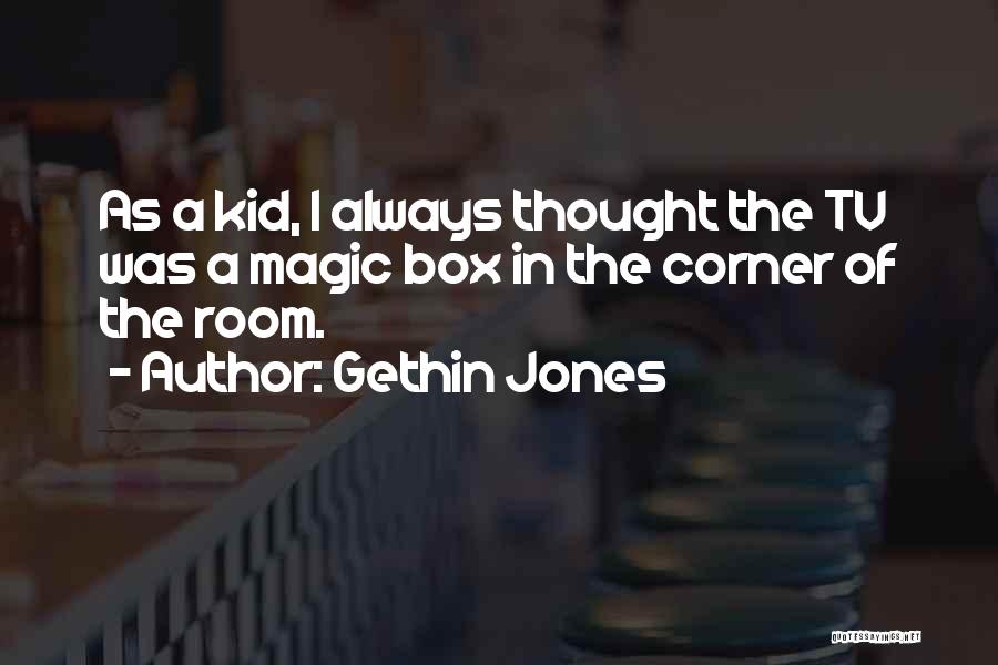 Gethin Jones Quotes: As A Kid, I Always Thought The Tv Was A Magic Box In The Corner Of The Room.
