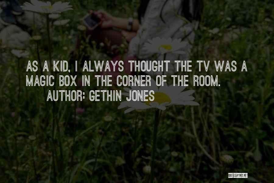 Gethin Jones Quotes: As A Kid, I Always Thought The Tv Was A Magic Box In The Corner Of The Room.