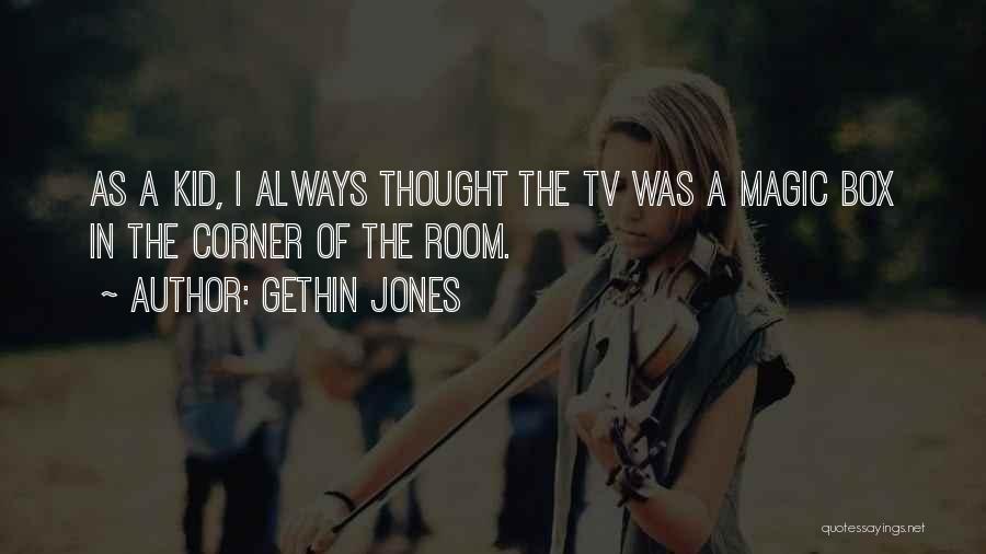 Gethin Jones Quotes: As A Kid, I Always Thought The Tv Was A Magic Box In The Corner Of The Room.
