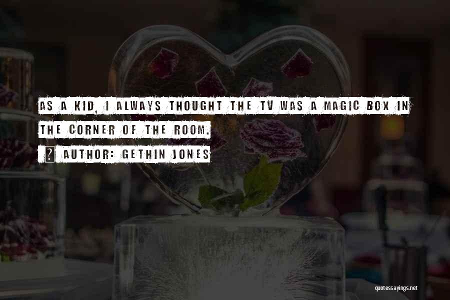 Gethin Jones Quotes: As A Kid, I Always Thought The Tv Was A Magic Box In The Corner Of The Room.