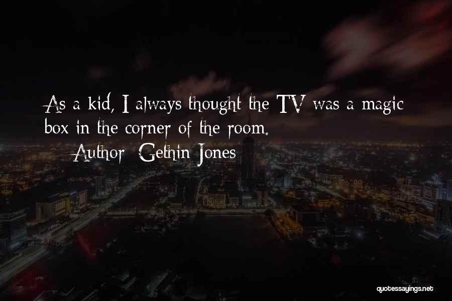 Gethin Jones Quotes: As A Kid, I Always Thought The Tv Was A Magic Box In The Corner Of The Room.
