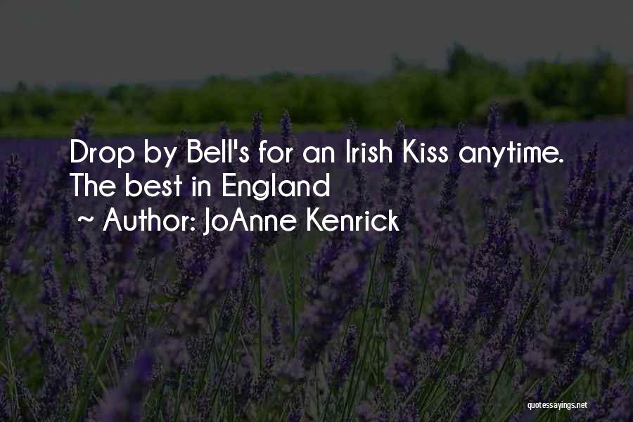 JoAnne Kenrick Quotes: Drop By Bell's For An Irish Kiss Anytime. The Best In England