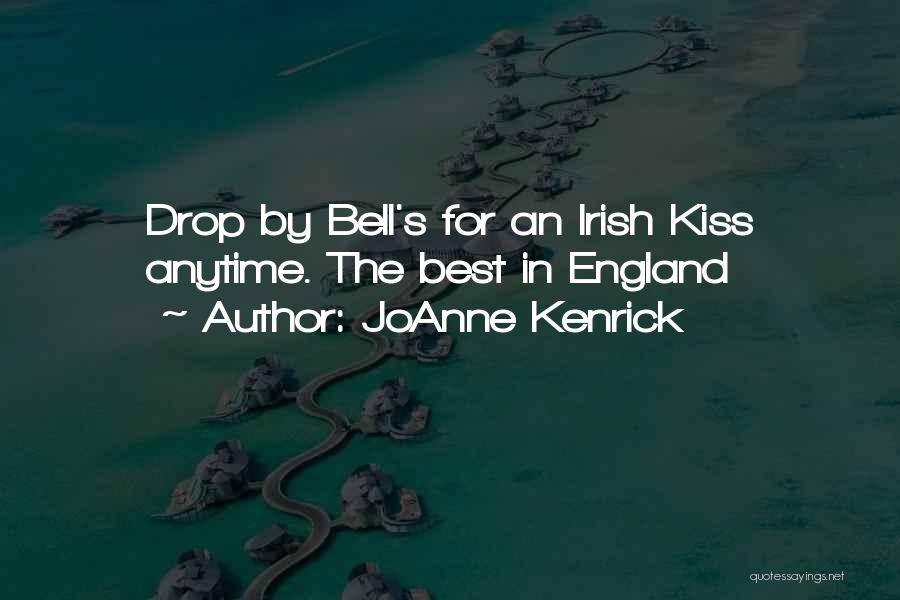 JoAnne Kenrick Quotes: Drop By Bell's For An Irish Kiss Anytime. The Best In England