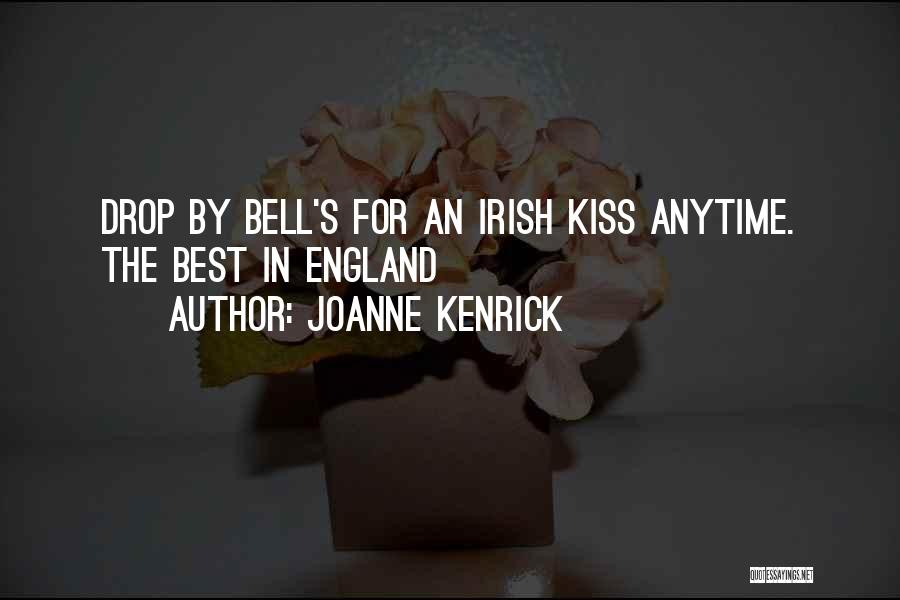 JoAnne Kenrick Quotes: Drop By Bell's For An Irish Kiss Anytime. The Best In England