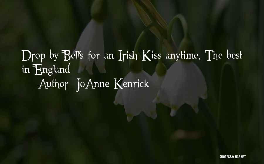 JoAnne Kenrick Quotes: Drop By Bell's For An Irish Kiss Anytime. The Best In England