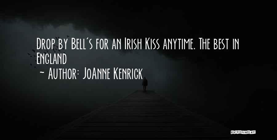 JoAnne Kenrick Quotes: Drop By Bell's For An Irish Kiss Anytime. The Best In England