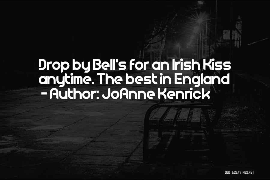 JoAnne Kenrick Quotes: Drop By Bell's For An Irish Kiss Anytime. The Best In England