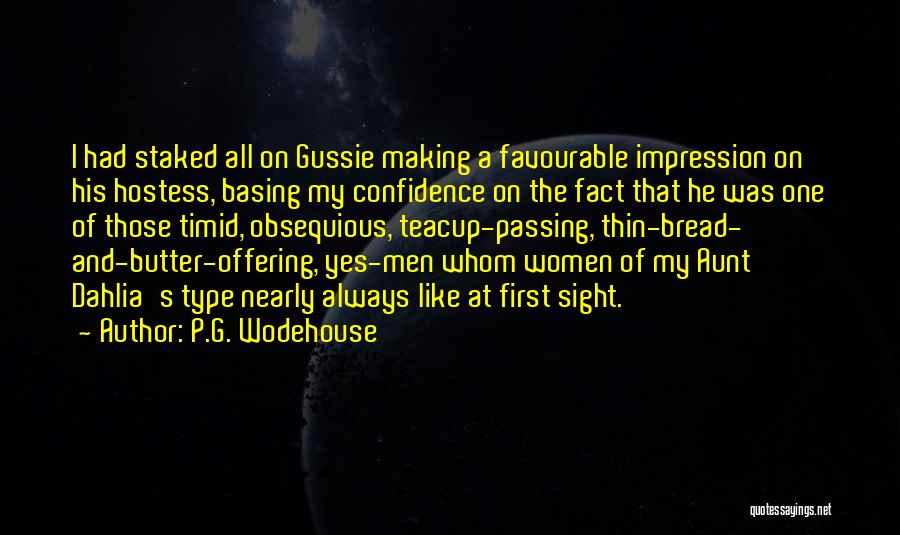 P.G. Wodehouse Quotes: I Had Staked All On Gussie Making A Favourable Impression On His Hostess, Basing My Confidence On The Fact That