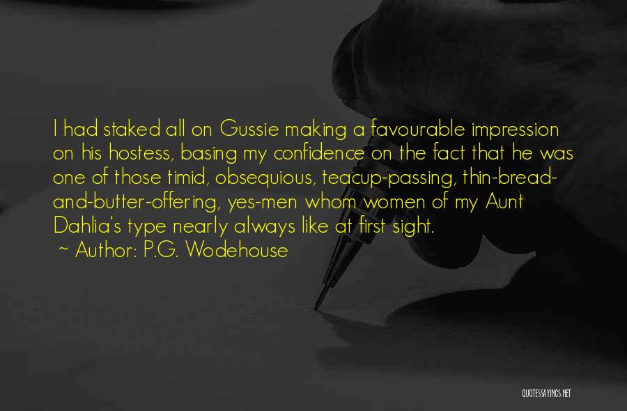 P.G. Wodehouse Quotes: I Had Staked All On Gussie Making A Favourable Impression On His Hostess, Basing My Confidence On The Fact That