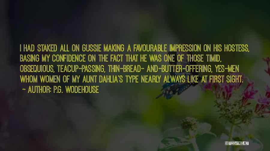 P.G. Wodehouse Quotes: I Had Staked All On Gussie Making A Favourable Impression On His Hostess, Basing My Confidence On The Fact That