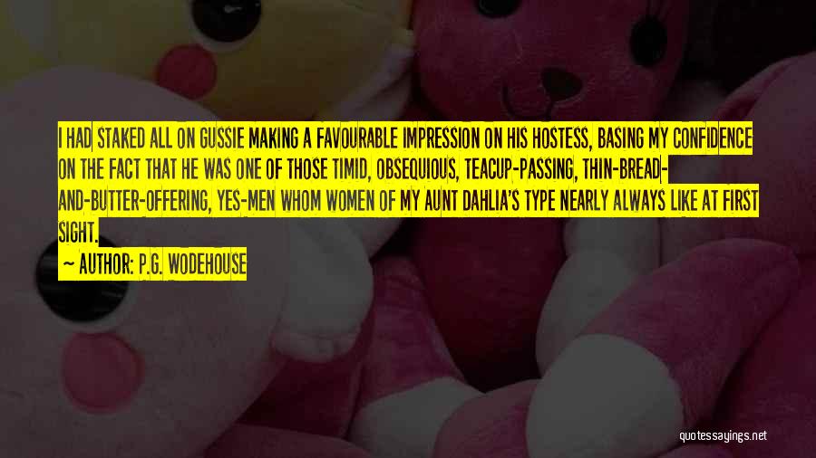 P.G. Wodehouse Quotes: I Had Staked All On Gussie Making A Favourable Impression On His Hostess, Basing My Confidence On The Fact That