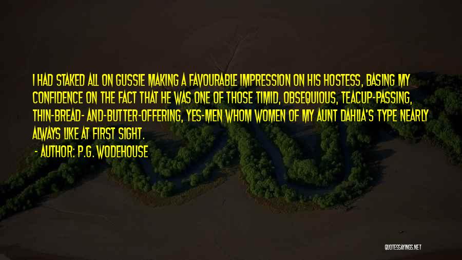 P.G. Wodehouse Quotes: I Had Staked All On Gussie Making A Favourable Impression On His Hostess, Basing My Confidence On The Fact That