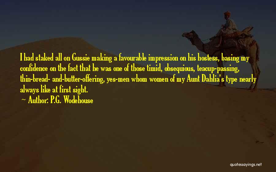 P.G. Wodehouse Quotes: I Had Staked All On Gussie Making A Favourable Impression On His Hostess, Basing My Confidence On The Fact That