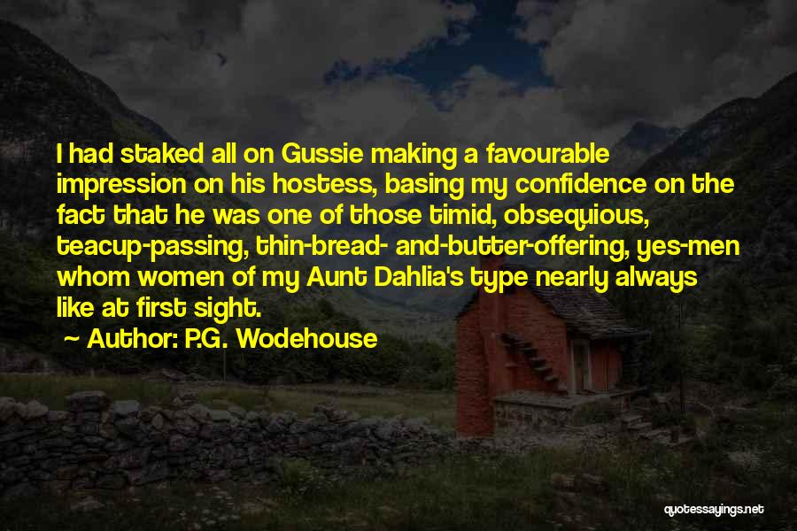 P.G. Wodehouse Quotes: I Had Staked All On Gussie Making A Favourable Impression On His Hostess, Basing My Confidence On The Fact That