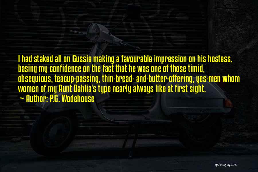 P.G. Wodehouse Quotes: I Had Staked All On Gussie Making A Favourable Impression On His Hostess, Basing My Confidence On The Fact That