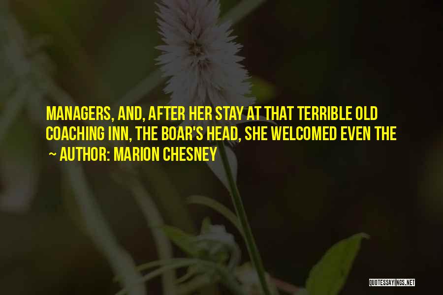 Marion Chesney Quotes: Managers, And, After Her Stay At That Terrible Old Coaching Inn, The Boar's Head, She Welcomed Even The