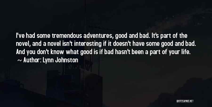 Lynn Johnston Quotes: I've Had Some Tremendous Adventures, Good And Bad. It's Part Of The Novel, And A Novel Isn't Interesting If It