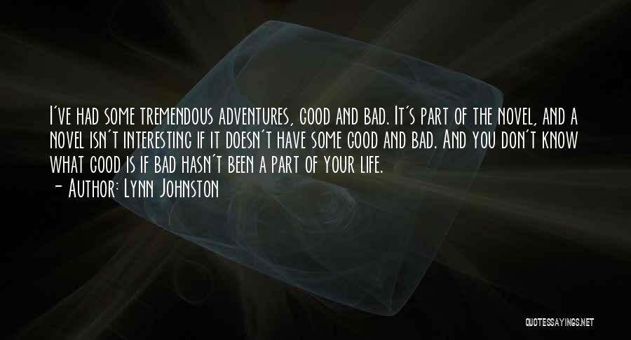 Lynn Johnston Quotes: I've Had Some Tremendous Adventures, Good And Bad. It's Part Of The Novel, And A Novel Isn't Interesting If It