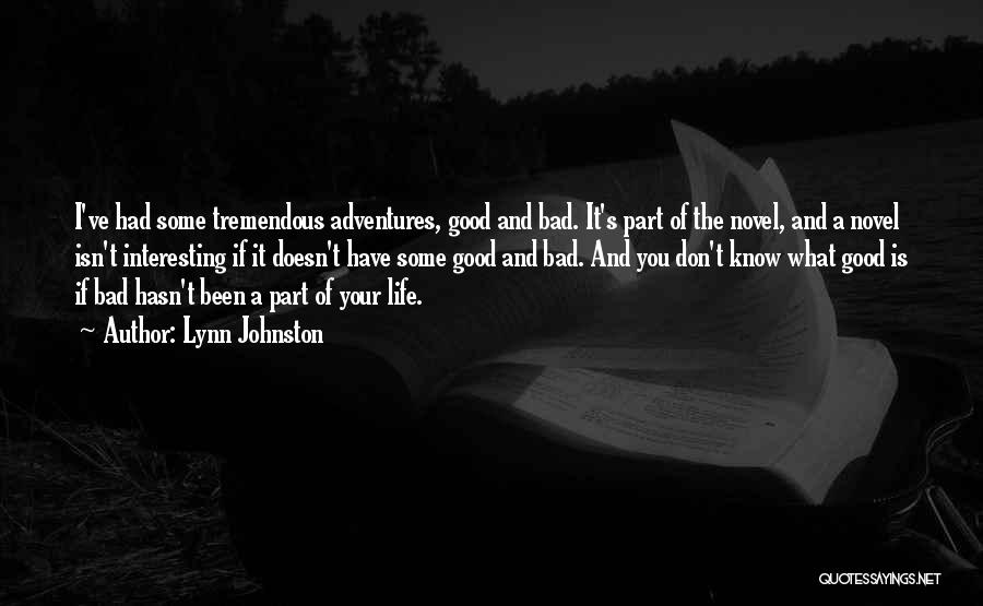 Lynn Johnston Quotes: I've Had Some Tremendous Adventures, Good And Bad. It's Part Of The Novel, And A Novel Isn't Interesting If It