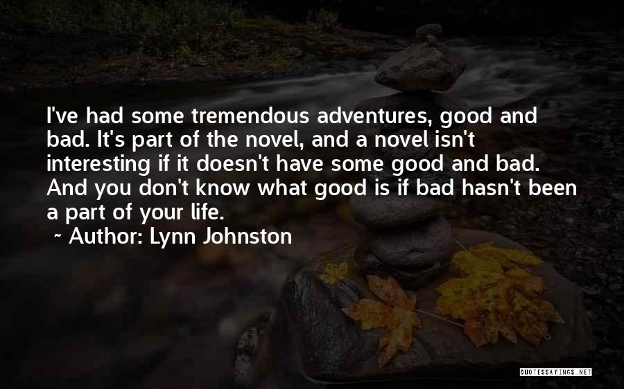 Lynn Johnston Quotes: I've Had Some Tremendous Adventures, Good And Bad. It's Part Of The Novel, And A Novel Isn't Interesting If It