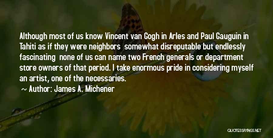 James A. Michener Quotes: Although Most Of Us Know Vincent Van Gogh In Arles And Paul Gauguin In Tahiti As If They Were Neighbors